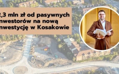 2,3 mln zł od pasywnych inwestorów na nową inwestycję w Kosakowie